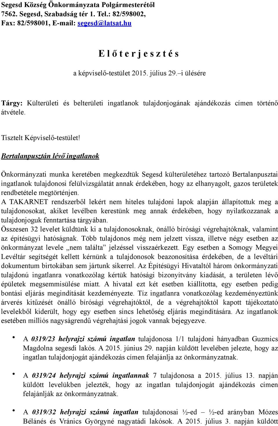 Bertalanpusztán lévő ingatlanok Önkormányzati munka keretében megkezdtük Segesd külterületéhez tartozó Bertalanpusztai ingatlanok tulajdonosi felülvizsgálatát annak érdekében, hogy az elhanyagolt,