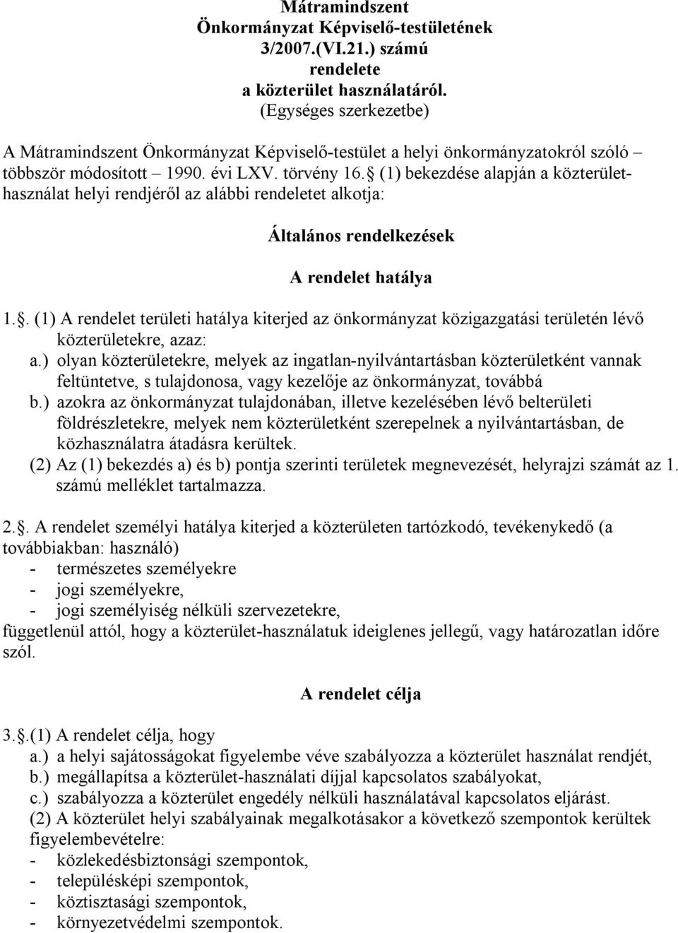 (1) bekezdése alapján a közterülethasználat helyi rendjéről az alábbi rendeletet alkotja: Általános rendelkezések A rendelet hatálya 1.