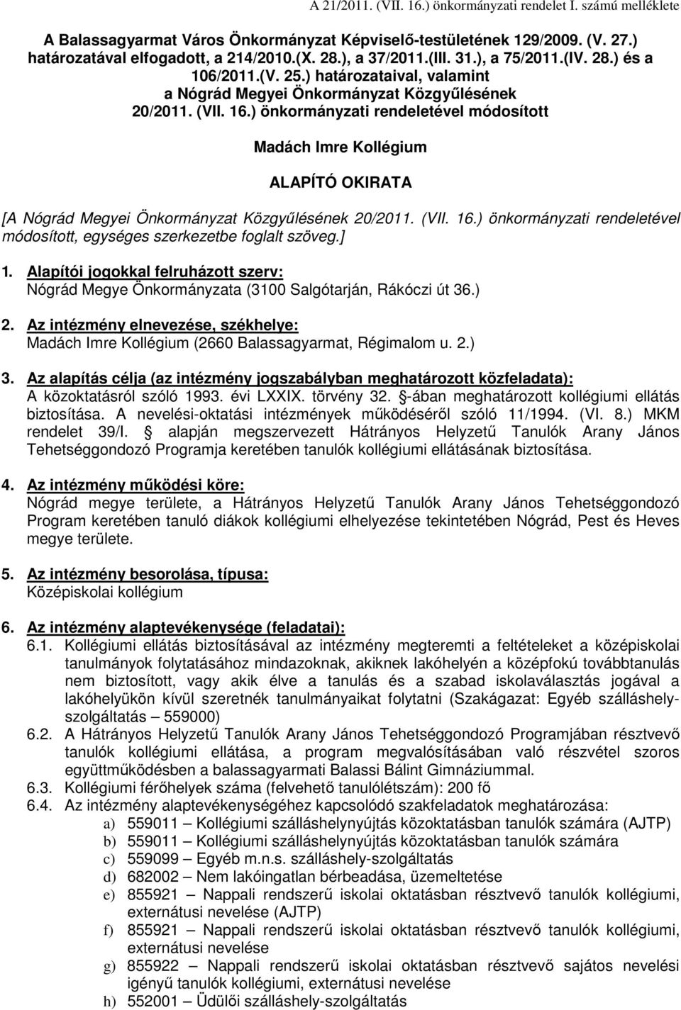 ) önkormányzati rendeletével módosított Madách Imre Kollégium ALAPÍTÓ OKIRATA [A Nógrád Megyei Önkormányzat Közgyőlésének 20/2011. (VII. 16.