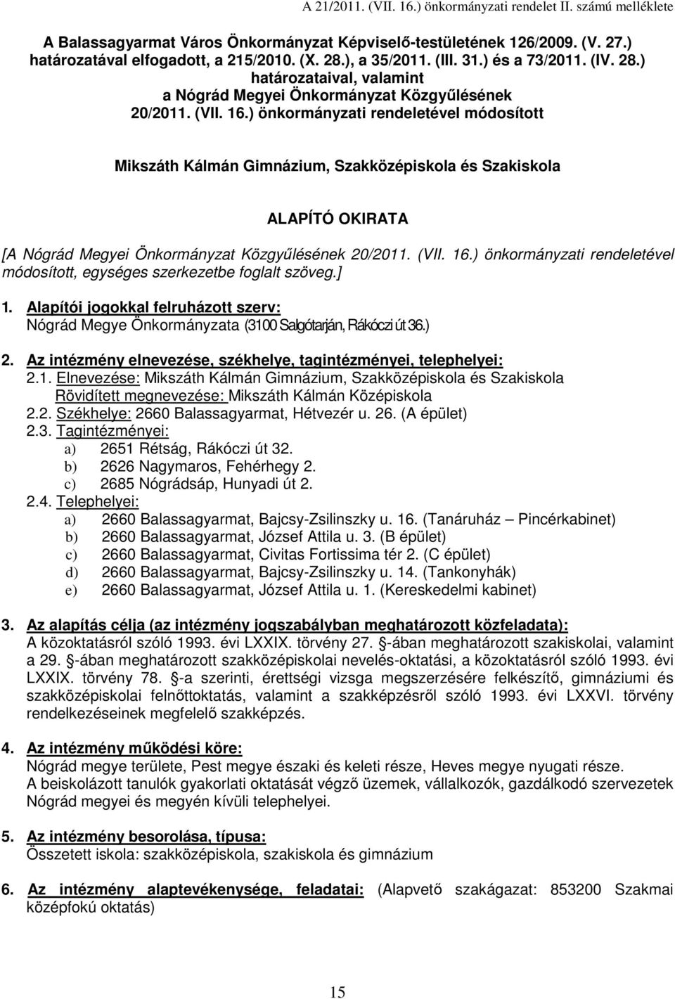 ) önkormányzati rendeletével módosított Mikszáth Kálmán Gimnázium, Szakközépiskola és Szakiskola ALAPÍTÓ OKIRATA [A Nógrád Megyei Önkormányzat Közgyőlésének 20/2011. (VII. 16.