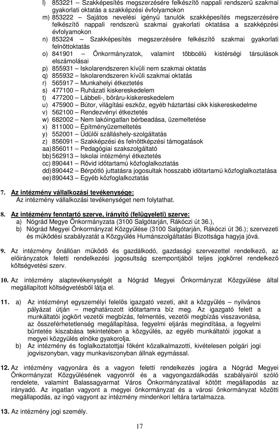 valamint többcélú kistérségi társulások elszámolásai p) 855931 Iskolarendszeren kívüli nem szakmai oktatás q) 855932 Iskolarendszeren kívüli szakmai oktatás r) 565917 Munkahelyi étkeztetés s) 477100