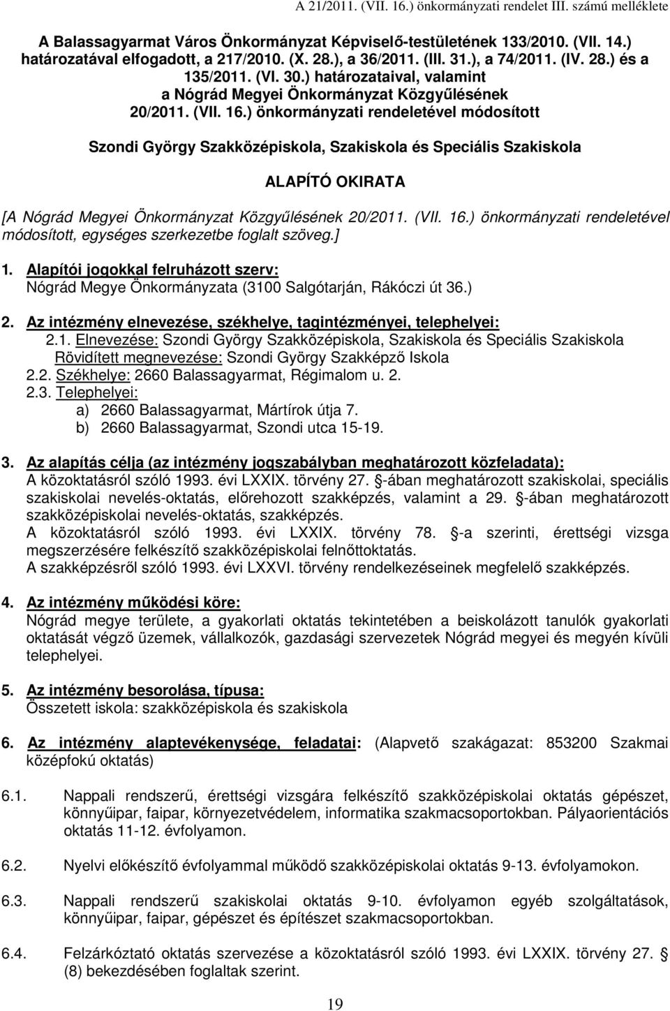 ) önkormányzati rendeletével módosított Szondi György Szakközépiskola, Szakiskola és Speciális Szakiskola ALAPÍTÓ OKIRATA [A Nógrád Megyei Önkormányzat Közgyőlésének 20/2011. (VII. 16.