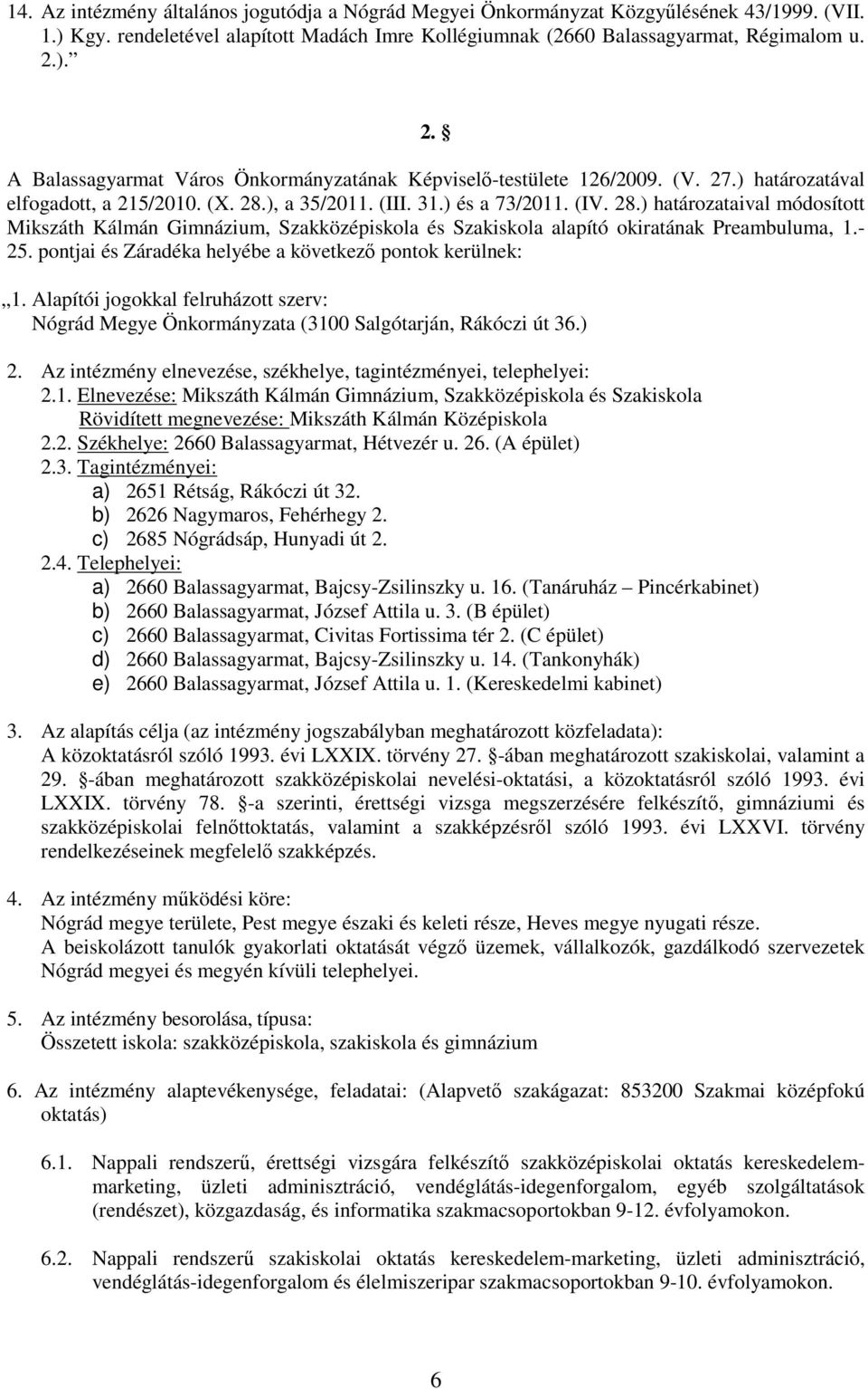 ), a 35/2011. (III. 31.) és a 73/2011. (IV. 28.) határozataival módosított Mikszáth Kálmán Gimnázium, Szakközépiskola és Szakiskola alapító okiratának Preambuluma, 1.- 25.