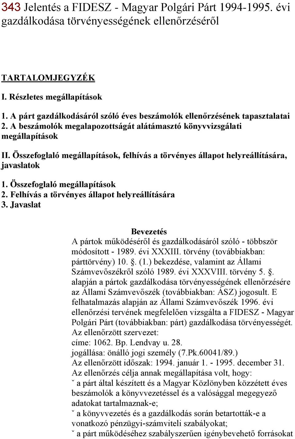 Összefoglaló megállapítások, felhívás a törvényes állapot helyreállítására, javaslatok 1. Összefoglaló megállapítások 2. Felhívás a törvényes állapot helyreállítására 3.