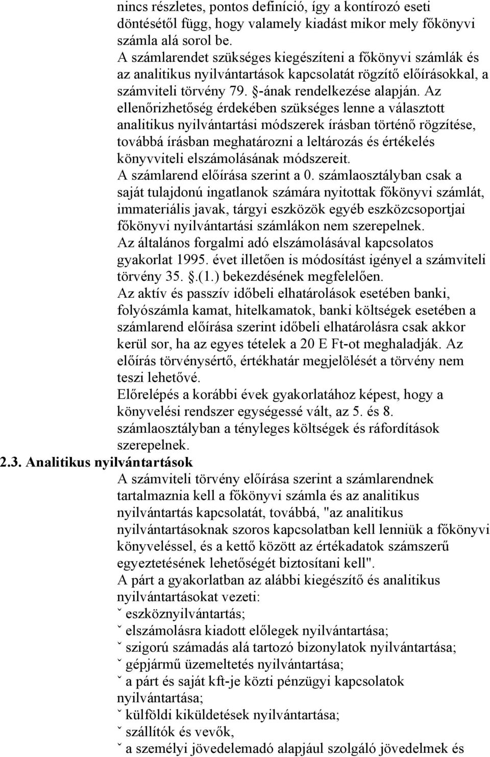 Az ellenőrizhetőség érdekében szükséges lenne a választott analitikus nyilvántartási módszerek írásban történő rögzítése, továbbá írásban meghatározni a leltározás és értékelés könyvviteli