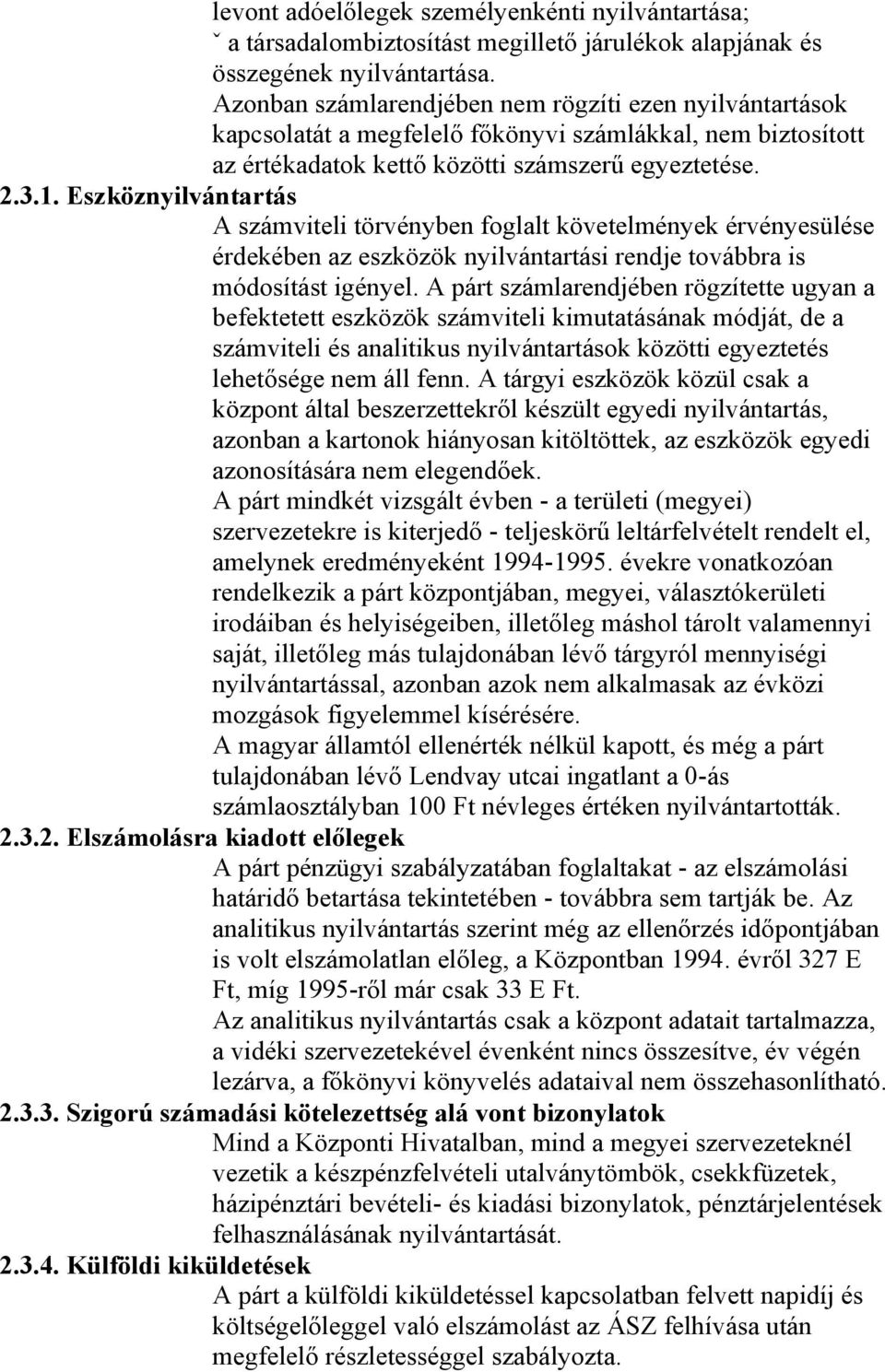 Eszköznyilvántartás A számviteli törvényben foglalt követelmények érvényesülése érdekében az eszközök nyilvántartási rendje továbbra is módosítást igényel.