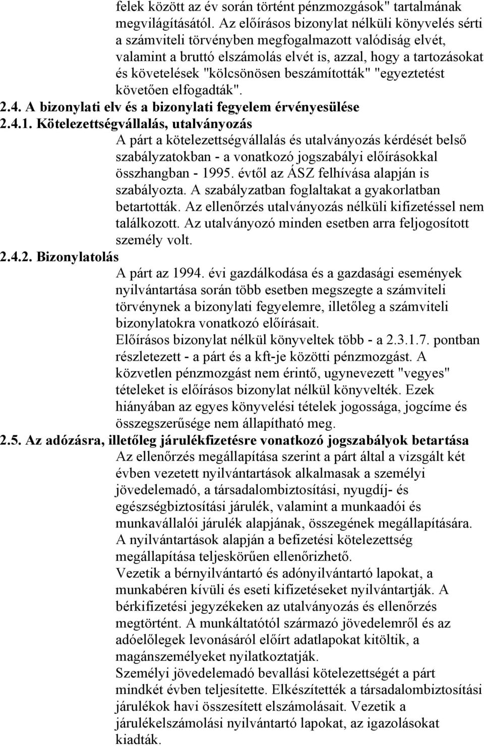 beszámították" "egyeztetést követően elfogadták". 2.4. A bizonylati elv és a bizonylati fegyelem érvényesülése 2.4.1.