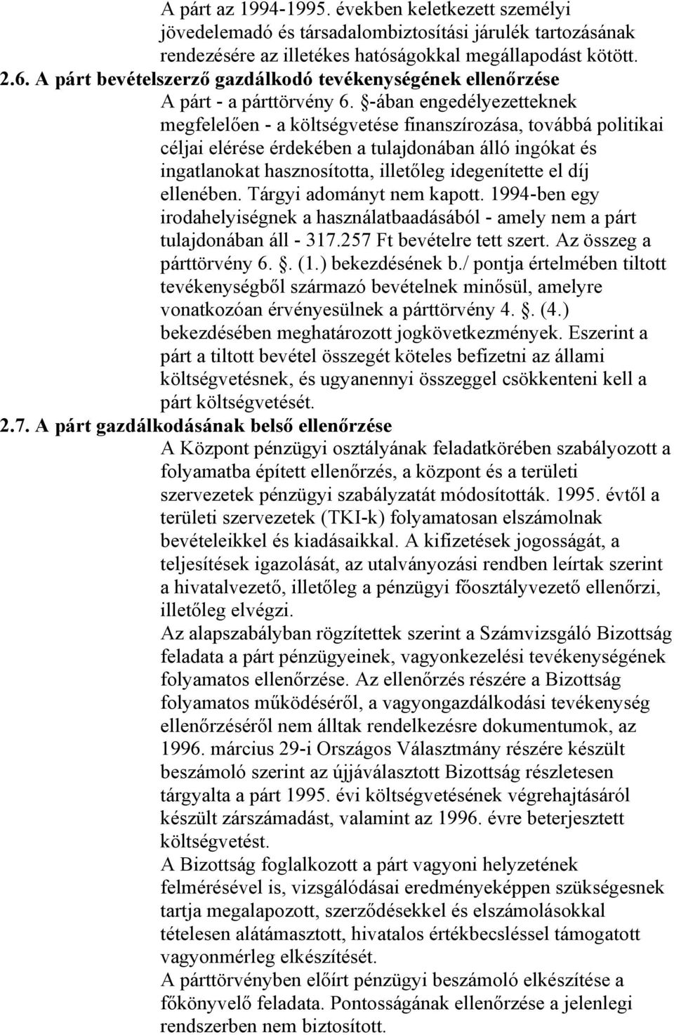 -ában engedélyezetteknek megfelelően - a költségvetése finanszírozása, továbbá politikai céljai elérése érdekében a tulajdonában álló ingókat és ingatlanokat hasznosította, illetőleg idegenítette el