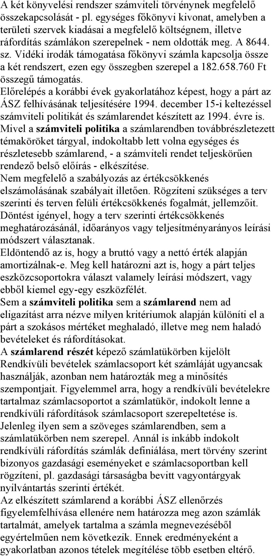 658.760 Ft összegű támogatás. Előrelépés a korábbi évek gyakorlatához képest, hogy a párt az ÁSZ felhívásának teljesítésére 1994.