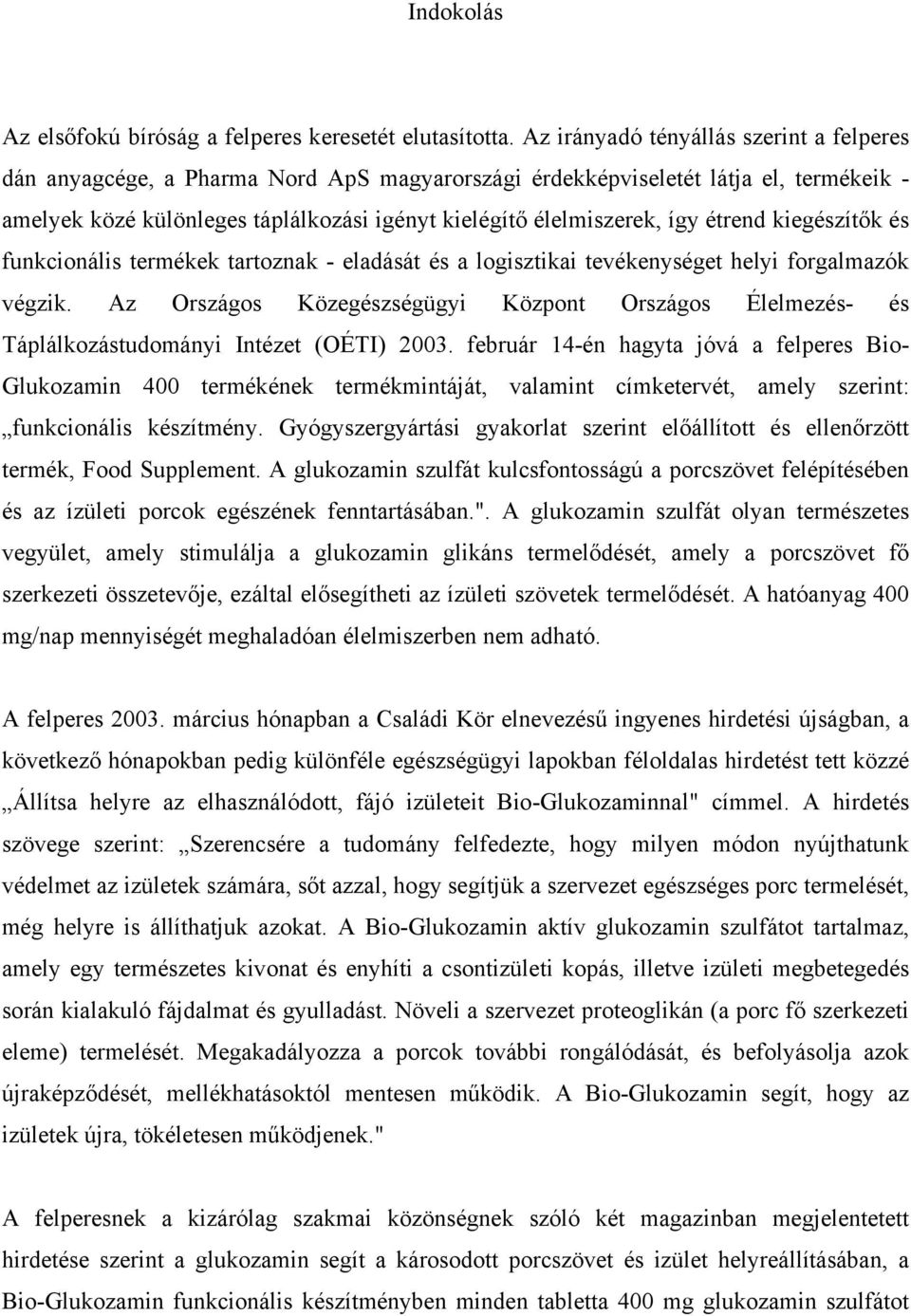 étrend kiegészítők és funkcionális termékek tartoznak - eladását és a logisztikai tevékenységet helyi forgalmazók végzik.