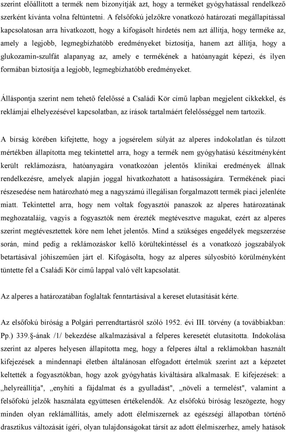 biztosítja, hanem azt állítja, hogy a glukozamin-szulfát alapanyag az, amely e termékének a hatóanyagát képezi, és ilyen formában biztosítja a legjobb, legmegbízhatóbb eredményeket.