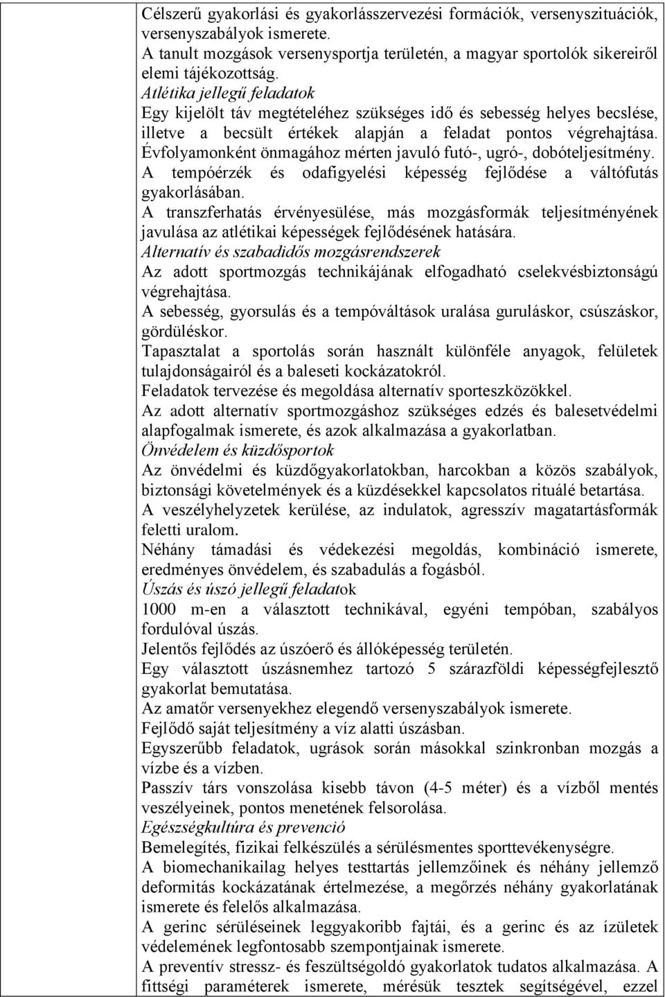 Évfolyamonként önmagához mérten javuló futó-, ugró-, dobóteljesítmény. A tempóérzék és odafigyelési képesség fejlődése a váltófutás gyakorlásában.