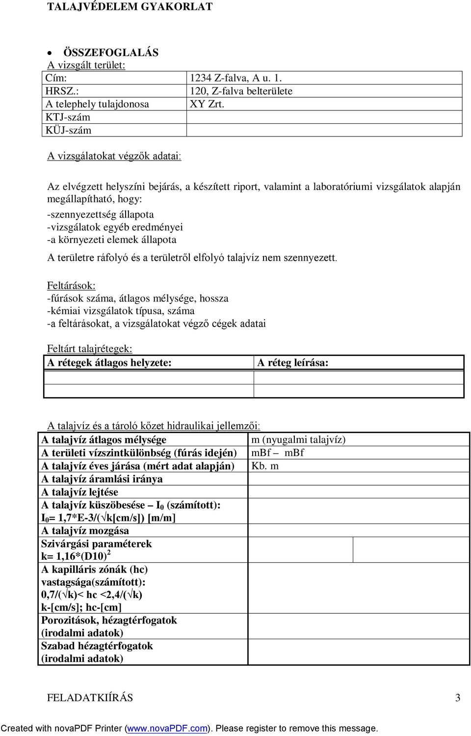 -vizsgálatok egyéb eredményei -a környezeti elemek állapota A területre ráfolyó és a területről elfolyó talajvíz nem szennyezett.