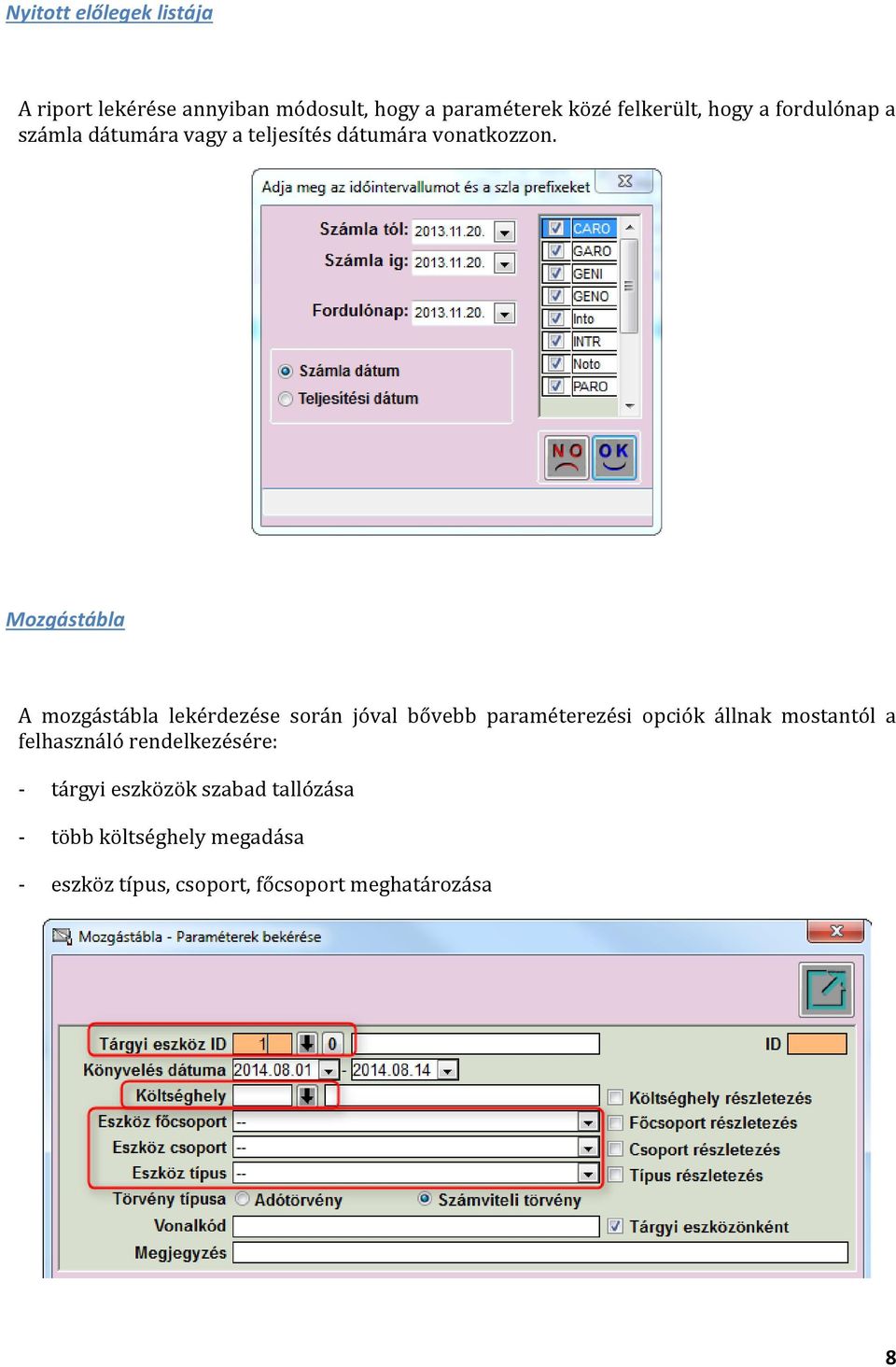 Mozgástábla A mozgástábla lekérdezése során jóval bővebb paraméterezési opciók állnak mostantól a