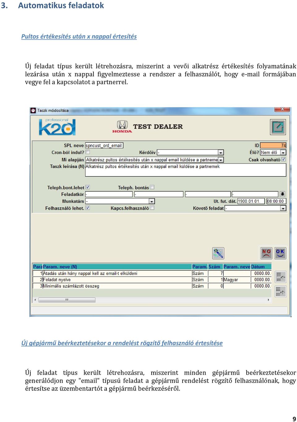 Új gépjármű beérkeztetésekor a rendelést rögzítő felhasználó értesítése Új feladat típus került létrehozásra, miszerint minden gépjármű