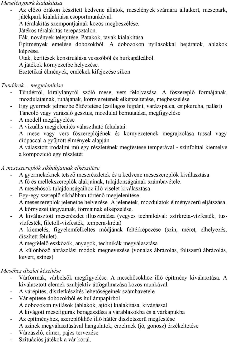 Utak, kerítések konstruálása vesszőből és hurkapálcából. A játékok környezetbe helyezése.