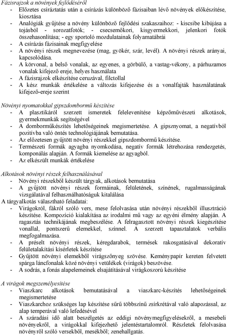 növényi részek megnevezése (mag, gyökér, szár, levél). A növényi részek arányai, kapcsolódása.