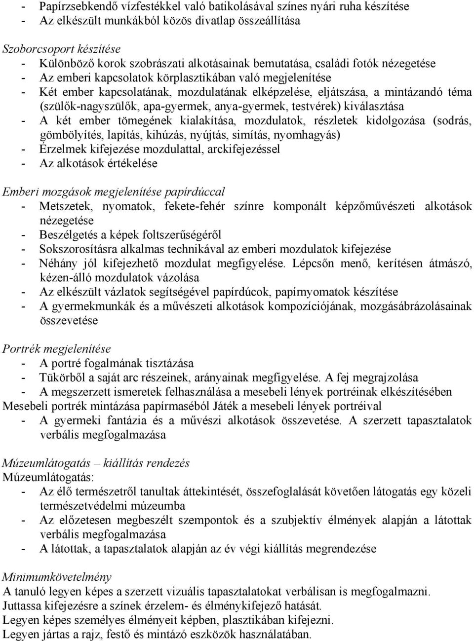 apa-gyermek, anya-gyermek, testvérek) kiválasztása - A két ember tömegének kialakítása, mozdulatok, részletek kidolgozása (sodrás, gömbölyítés, lapítás, kihúzás, nyújtás, simítás, nyomhagyás) -