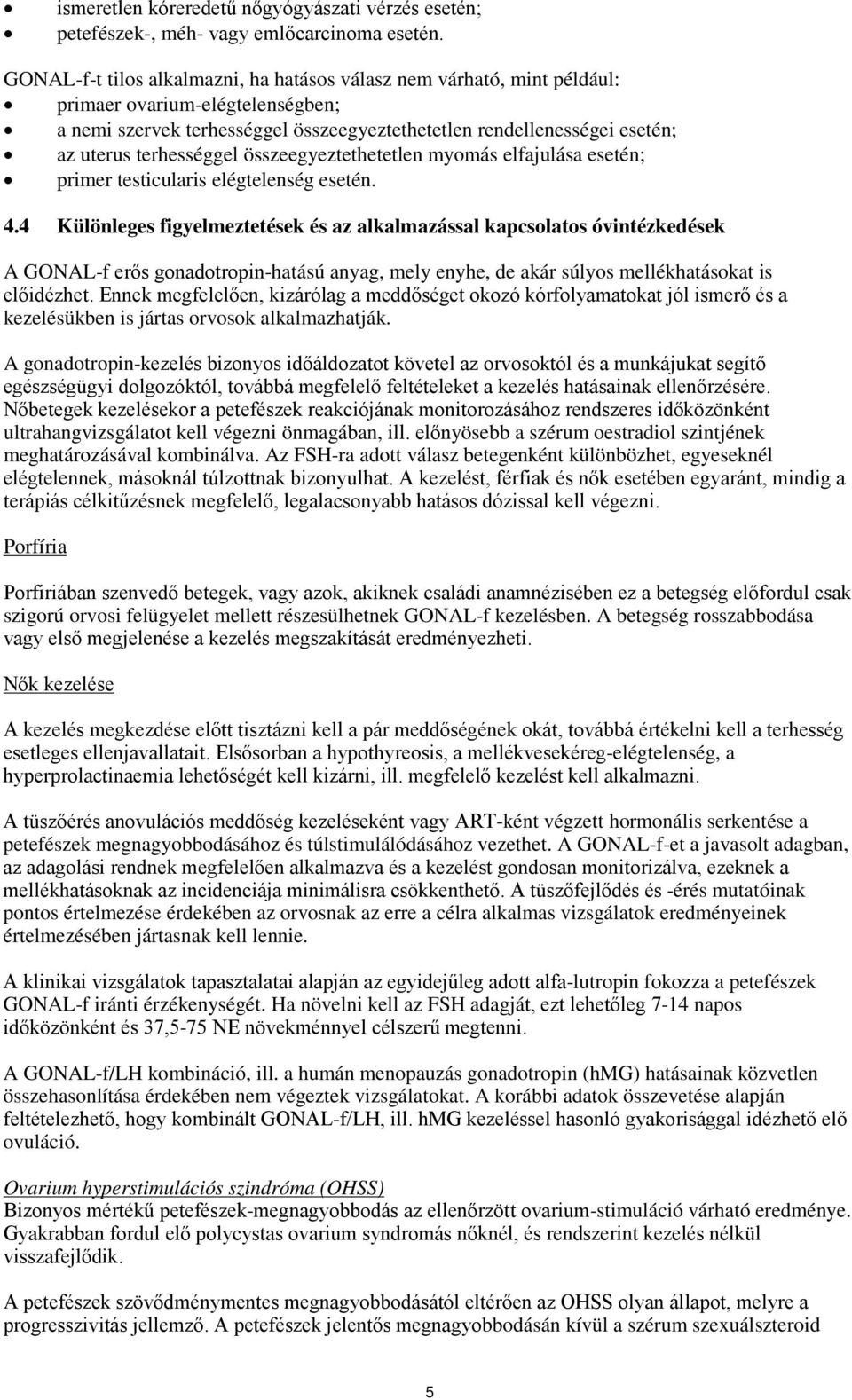 terhességgel összeegyeztethetetlen myomás elfajulása esetén; primer testicularis elégtelenség esetén. 4.