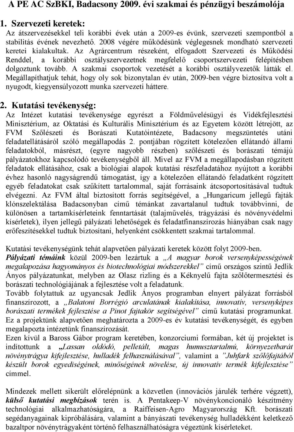 2008 végére működésünk véglegesnek mondható szervezeti keretei kialakultak.