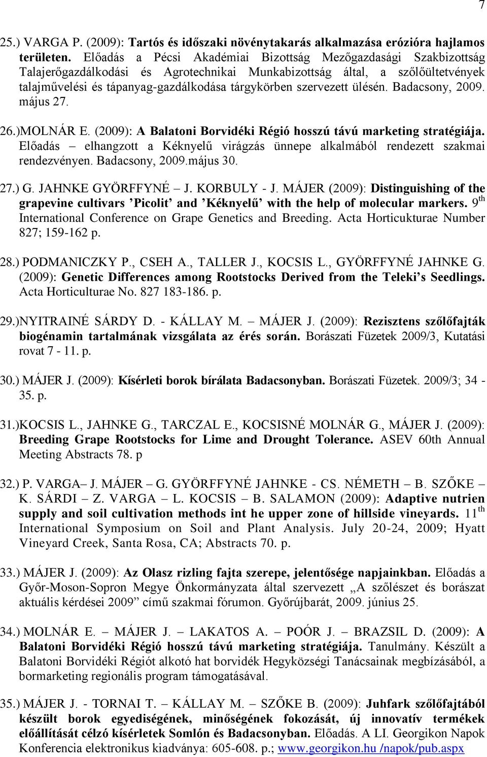 szervezett ülésén. Badacsony, 2009. május 27. 26.)MOLNÁR E. (2009): A Balatoni Borvidéki Régió hosszú távú marketing stratégiája.