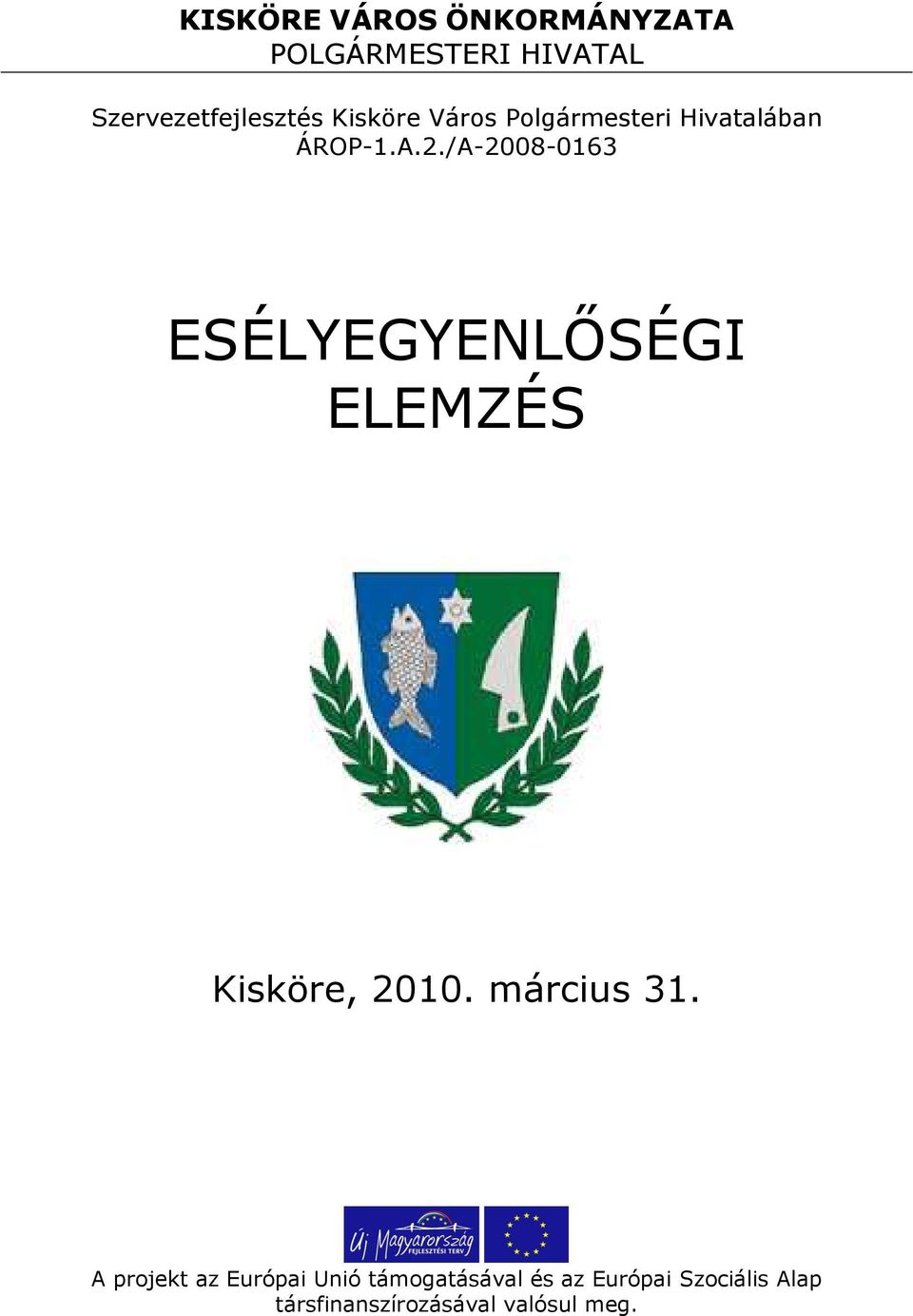 /A-2008-0163 ESÉLYEGYENLİSÉGI ELEMZÉS Kisköre, 2010. március 31.