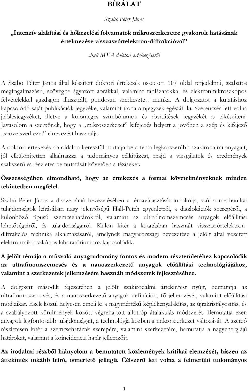 illusztrált, gondosan szerkesztett munka. A dolgozatot a kutatáshoz kapcsolódó saját publikációk jegyzéke, valamint irodalomjegyzék egészíti ki.