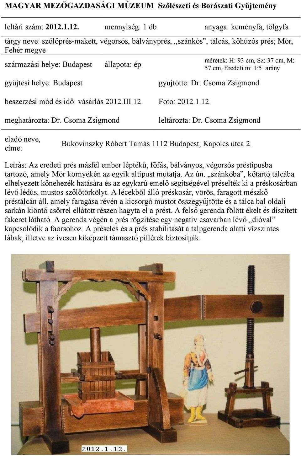 1:5 arány beszerzési mód és idı: vásárlás 2012.III.12. Foto: 2012.1.12. Bukovinszky Róbert Tamás 1112 Budapest, Kapolcs utca 2.