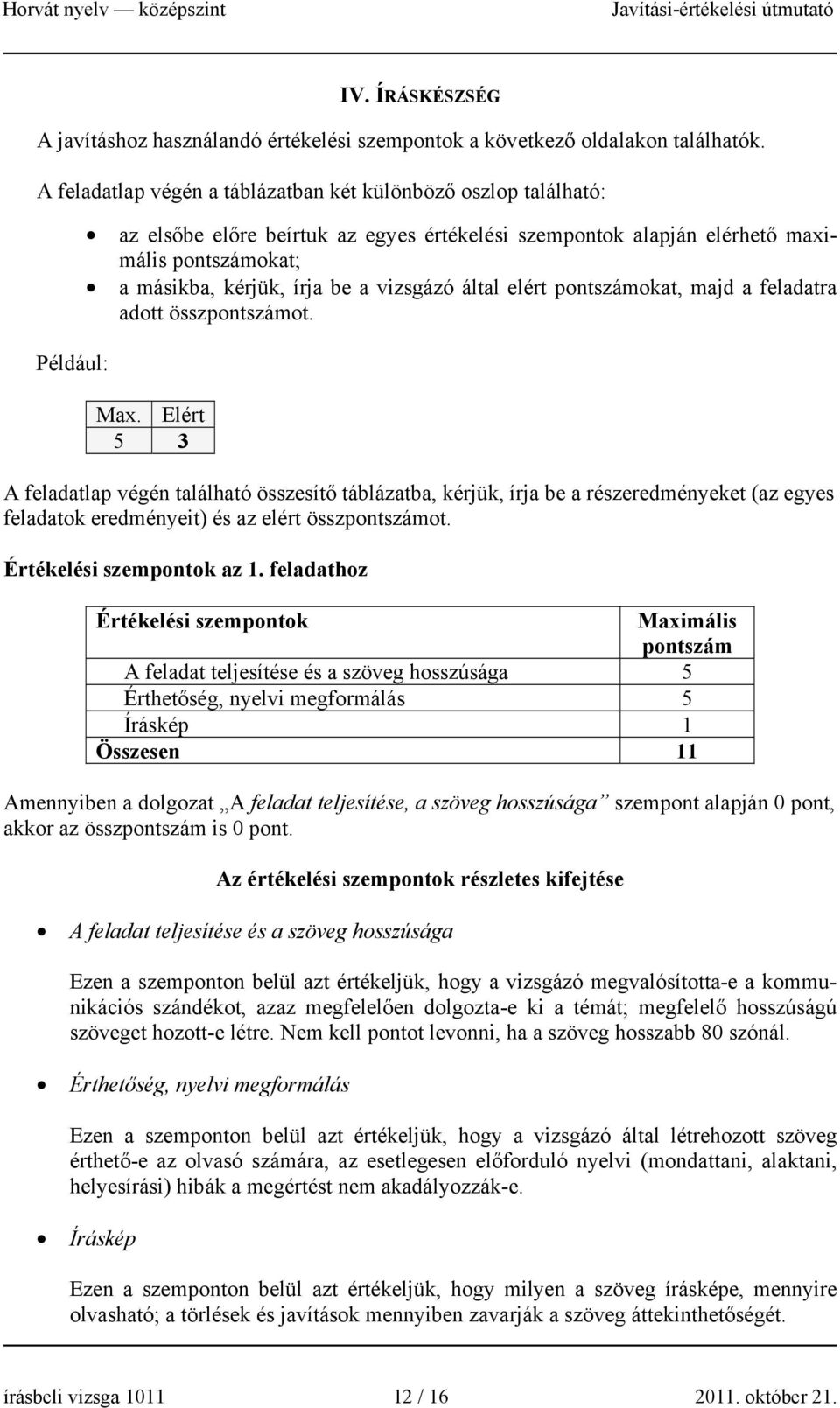 vizsgázó által elért pontszámokat, majd a feladatra adott összpontszámot. Max.