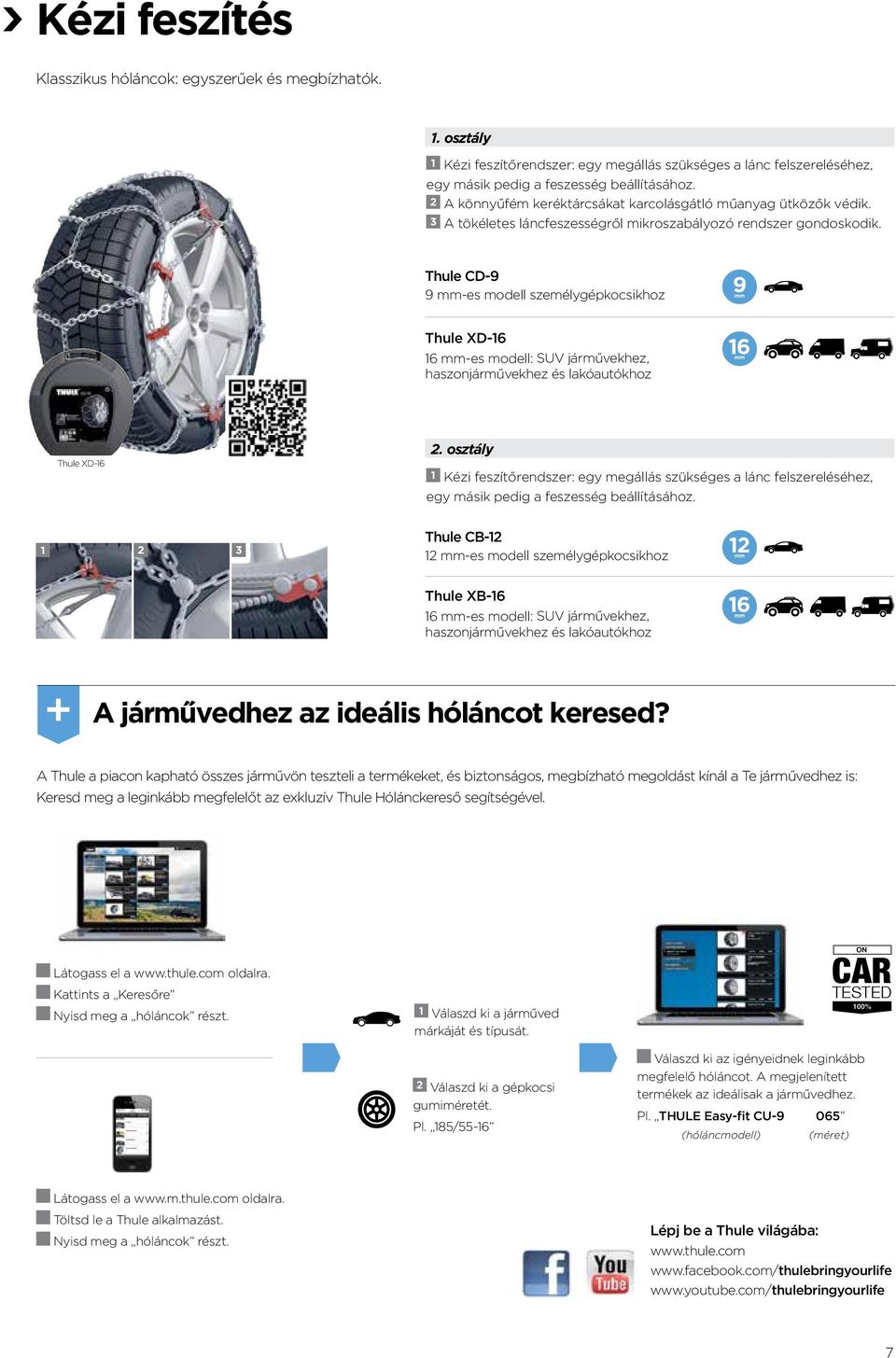 CD-9 9 -es modell személygépkocsikhoz 9 XD-16 16 -es modell: SUV járművekhez, haszonjárművekhez és lakóautókhoz 16 XD-16 2.