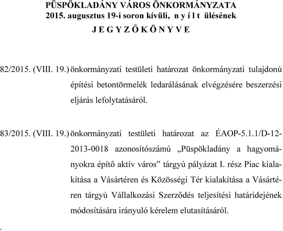 ) önkormányzati testületi határozat önkormányzati tulajdonú építési betontörmelék ledarálásának elvégzésére beszerzési eljárás lefolytatásáról. 83/2015.