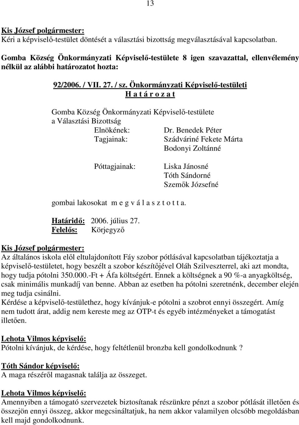 Önkormányzati Képviselı-testületi H a t á r o z a t Gomba Község Önkormányzati Képviselı-testülete a Választási Bizottság Elnökének: Dr.