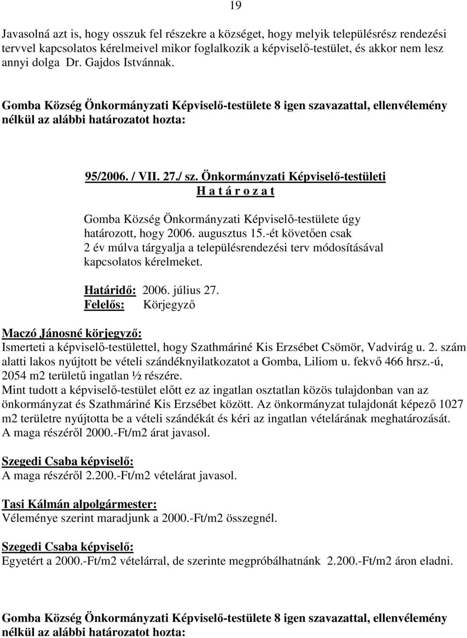 Önkormányzati Képviselı-testületi H a t á r o z a t Gomba Község Önkormányzati Képviselı-testülete úgy határozott, hogy 2006. augusztus 15.