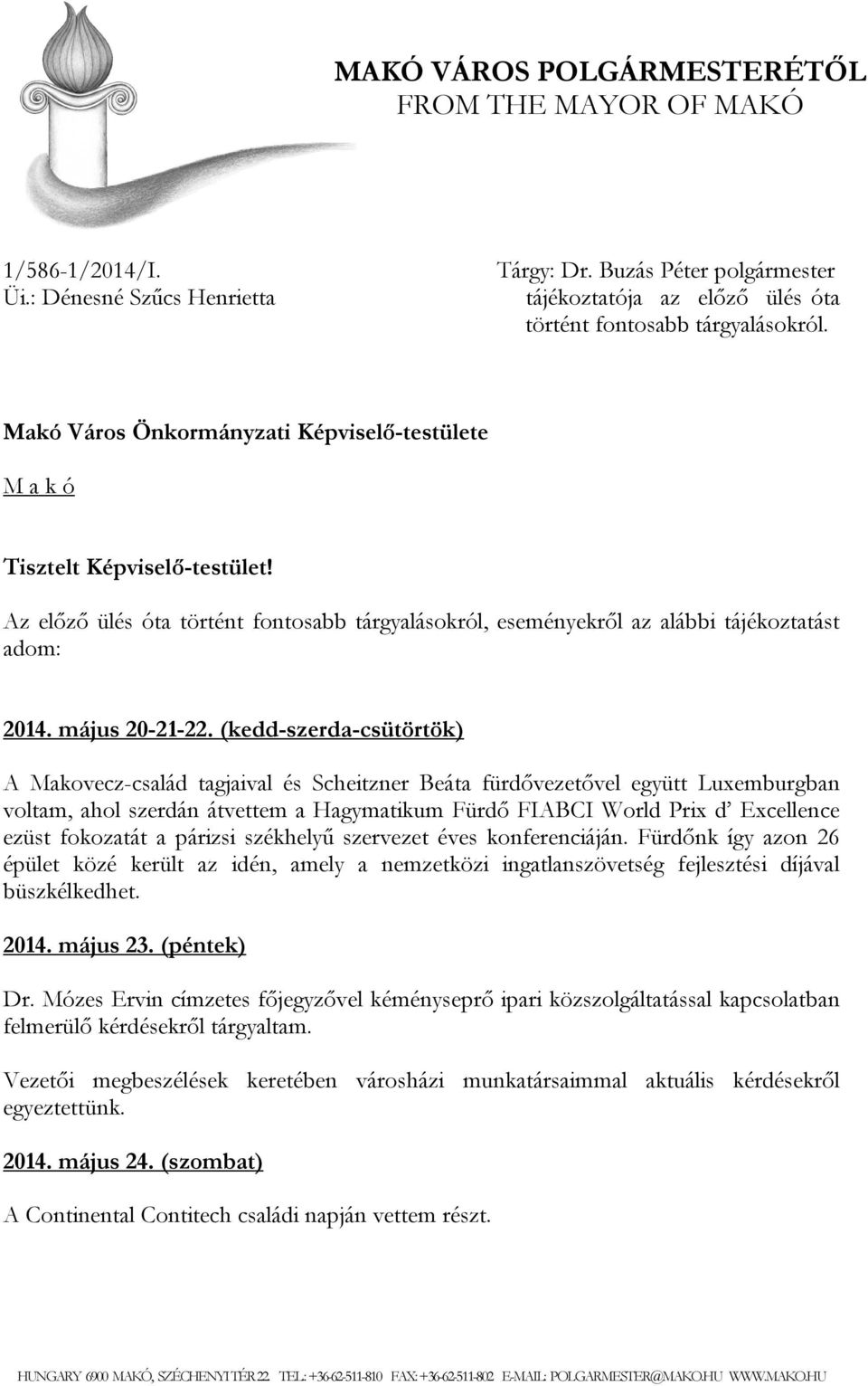 (kedd-szerda-csütörtök) A Makovecz-család tagjaival és Scheitzner Beáta fürdővezetővel együtt Luxemburgban voltam, ahol szerdán átvettem a Hagymatikum Fürdő FIABCI World Prix d Excellence ezüst