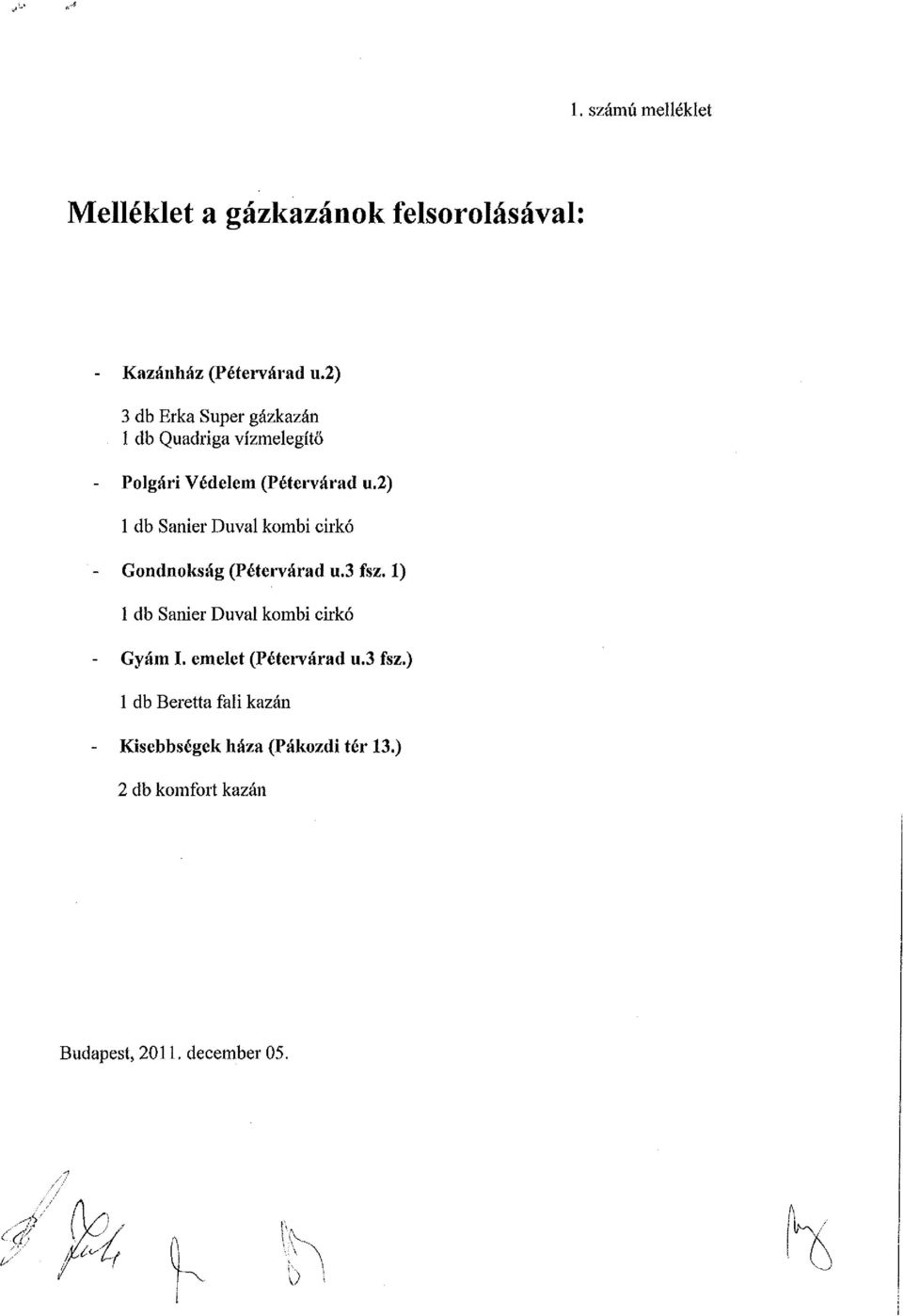 2) 1 db Sanier Duval kombi cirkó Gondnokság (Pétervárad u.3 fsz.