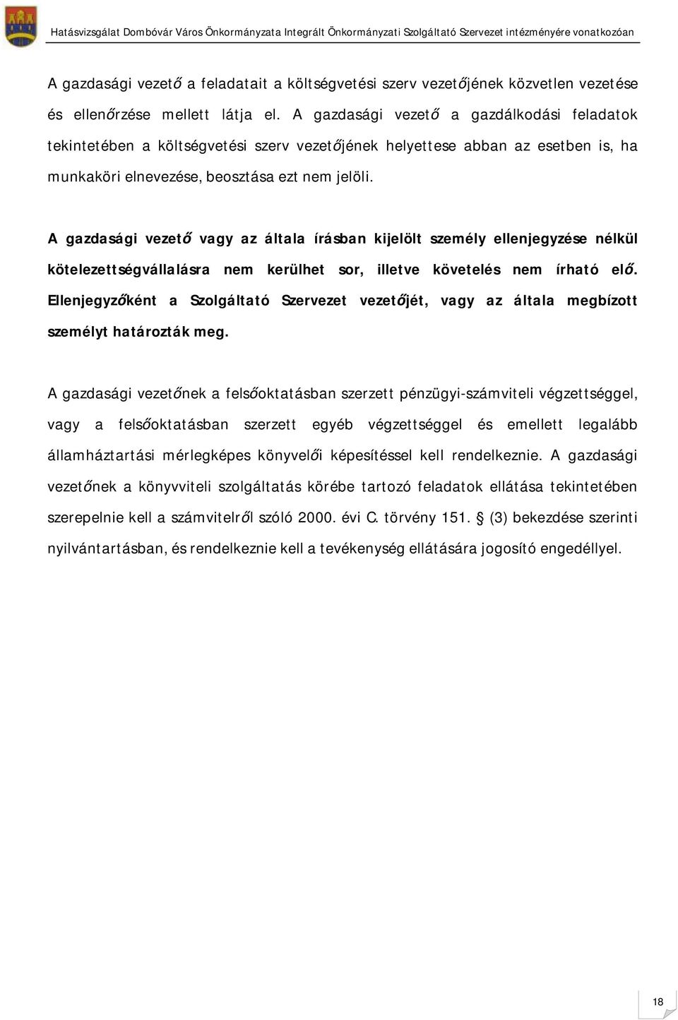 A gazdasági vezető vagy az általa írásban kijelölt személy ellenjegyzése nélkl kötelezettségvállalásra nem kerlhet sor, illetve követelés nem írható elő.