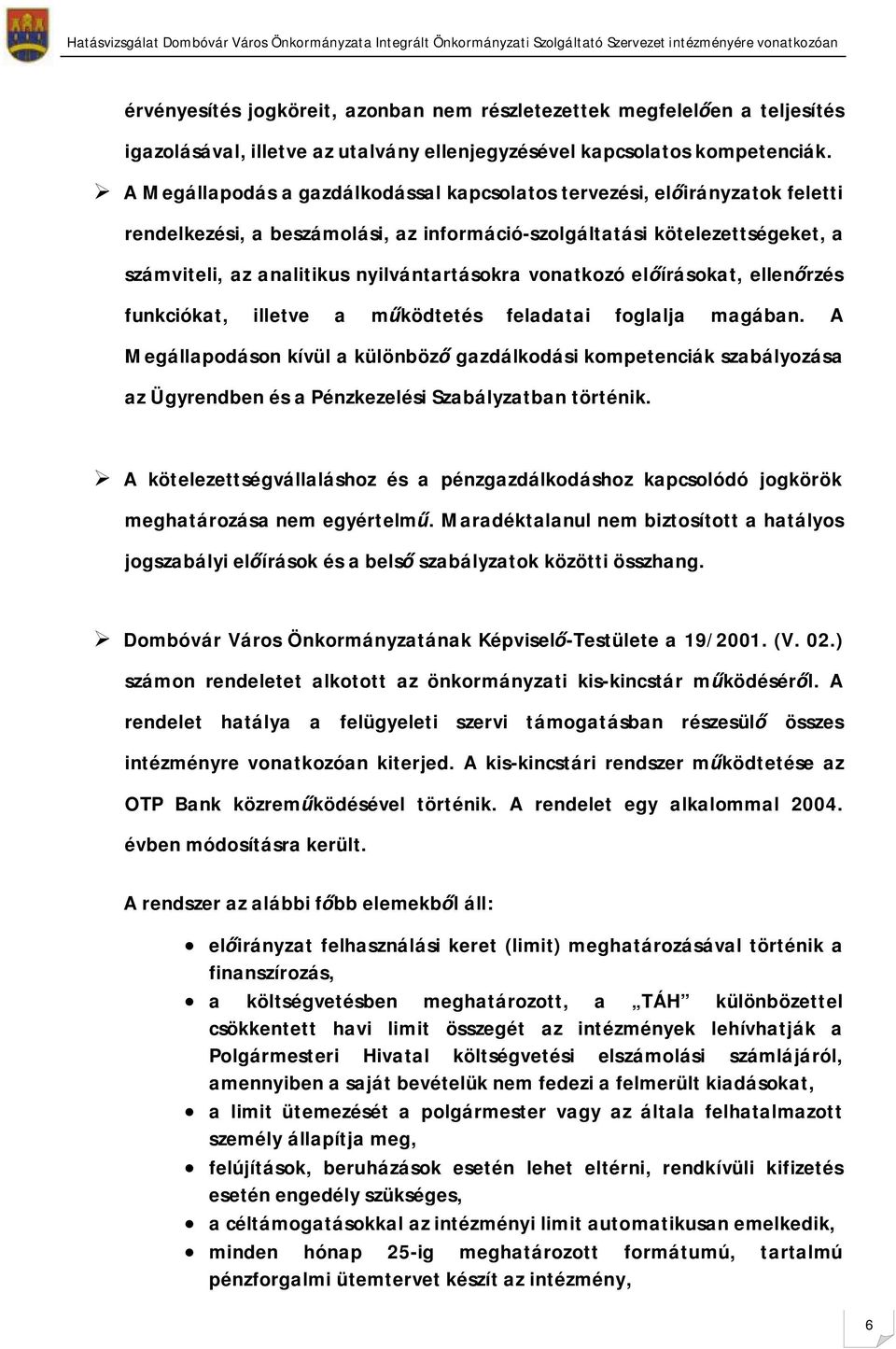 vonatkozó előírásokat, ellenőrzés funkciókat, illetve a működtetés feladatai foglalja magában.