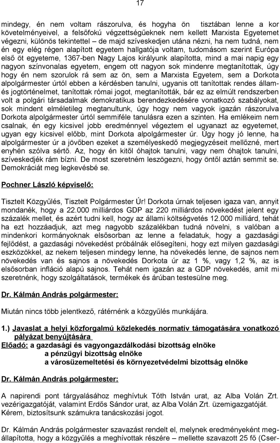 napig egy nagyon színvonalas egyetem, engem ott nagyon sok mindenre megtanítottak, úgy hogy én nem szorulok rá sem az ön, sem a Marxista Egyetem, sem a Dorkota alpolgármester úrtól ebben a kérdésben