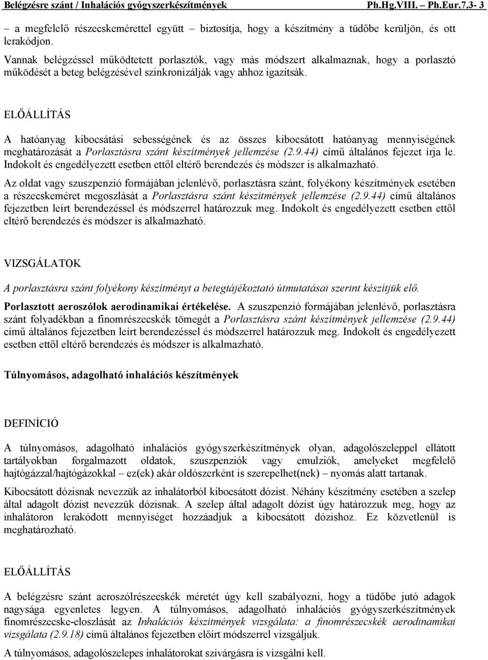 ELŐÁLLÍTÁS A hatóanyag kibocsátási sebességének és az összes kibocsátott hatóanyag mennyiségének meghatározását a Porlasztásra szánt készítmények jellemzése (2.9.44) című általános fejezet írja le.