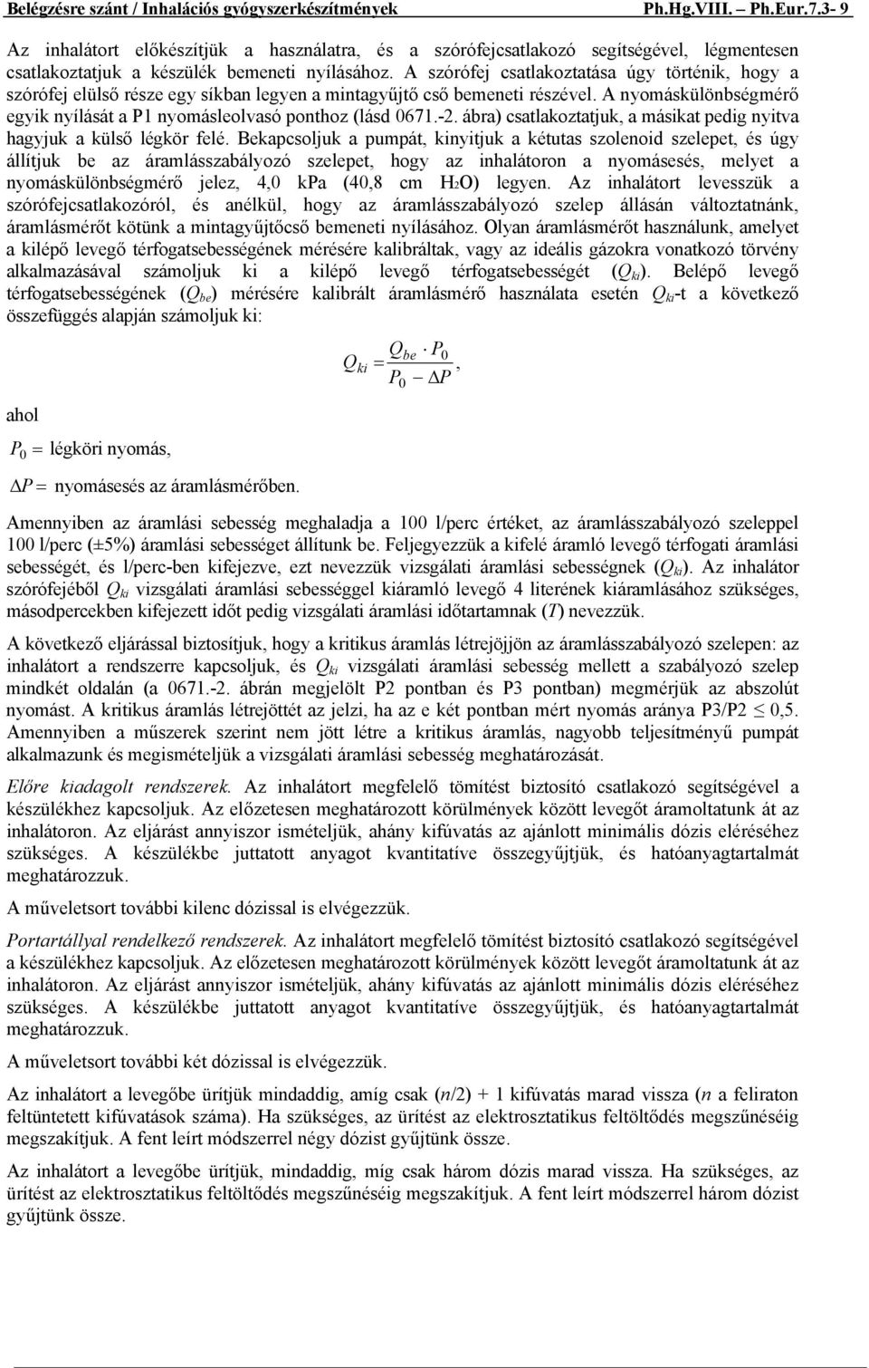 A szórófej csatlakoztatása úgy történik, hogy a szórófej elülső része egy síkban legyen a mintagyűjtő cső bemeneti részével.