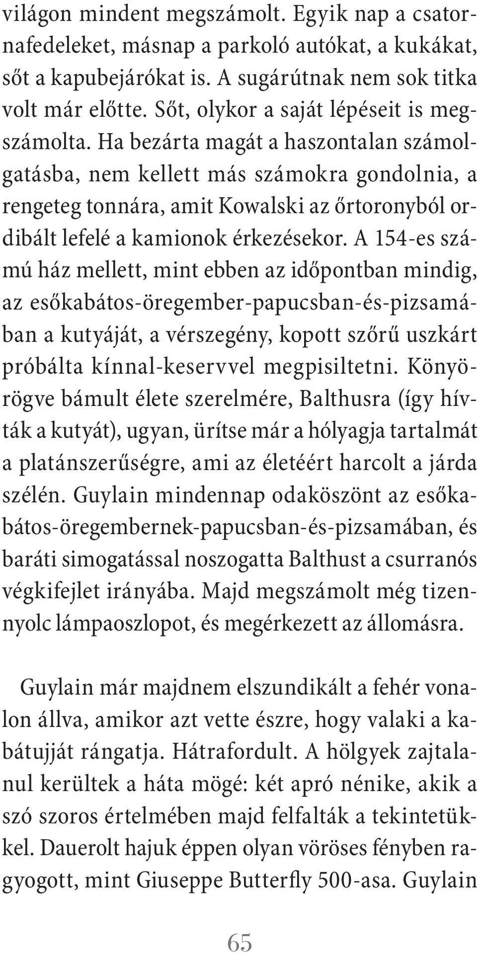 Ha bezárta magát a haszontalan számolgatásba, nem kellett más számokra gondolnia, a rengeteg tonnára, amit Kowalski az őrtoronyból ordibált lefelé a kamionok érkezésekor.