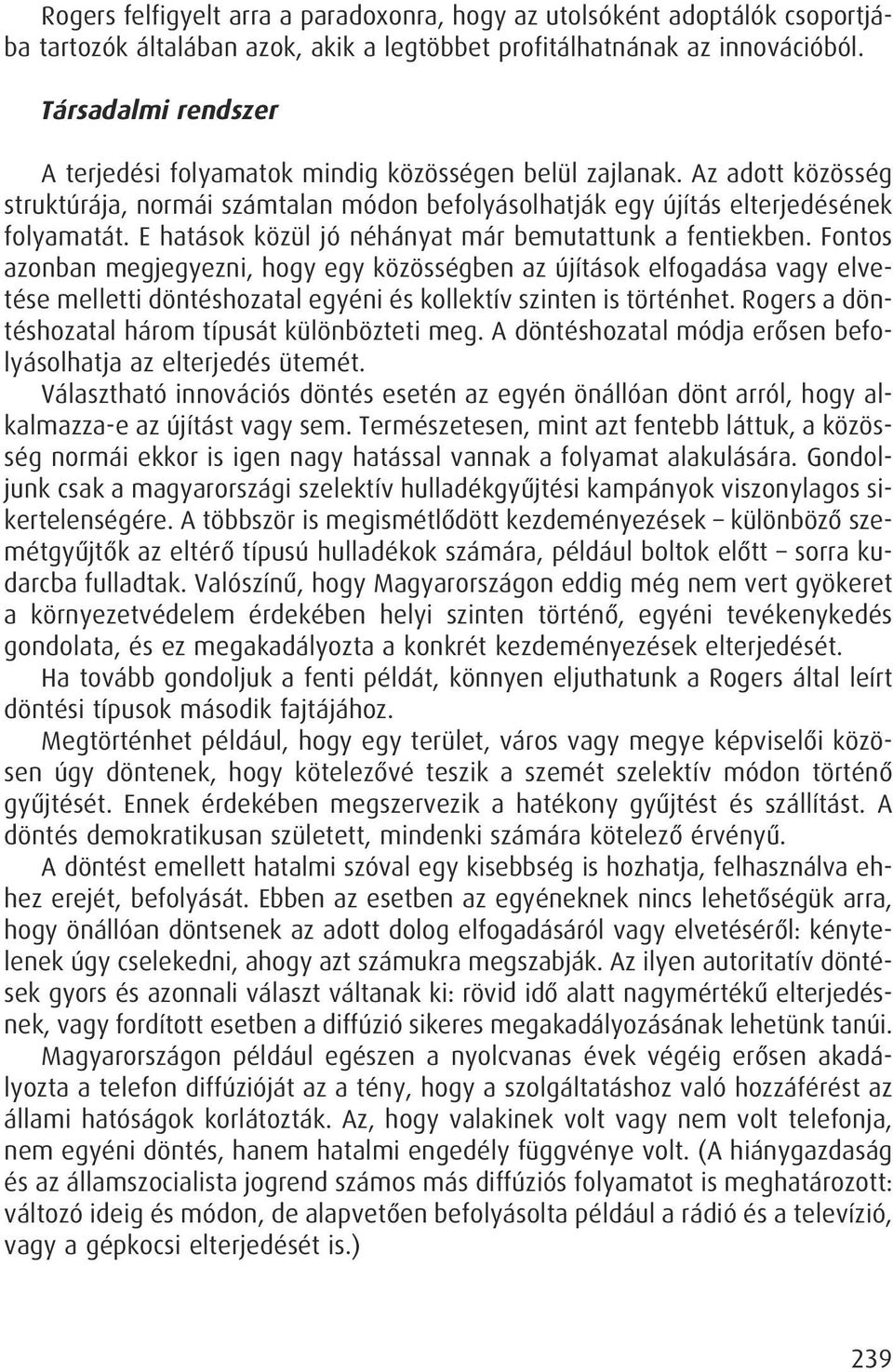 E hatások közül jó néhányat már bemutattunk a fentiekben.