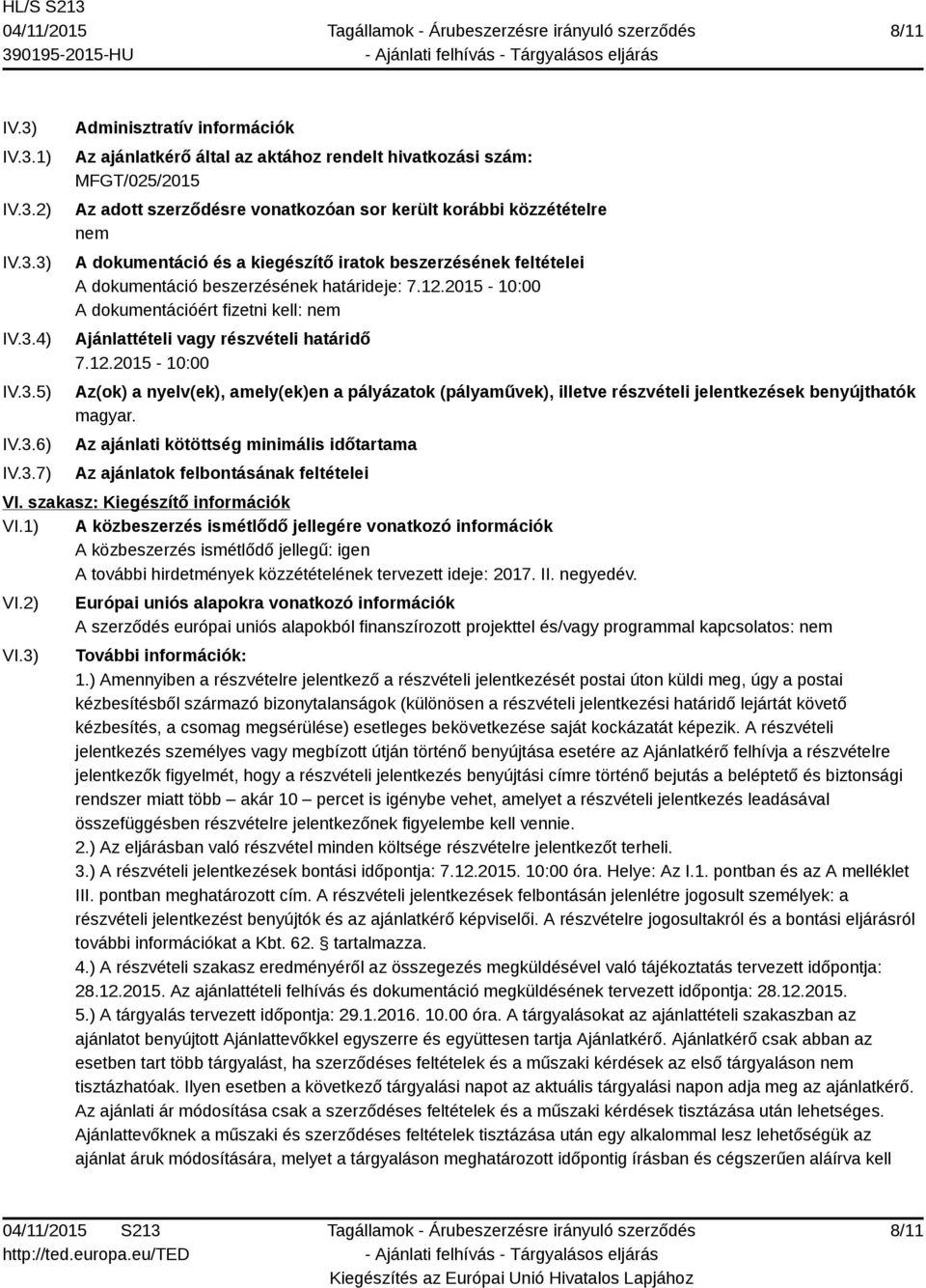 korábbi közzétételre nem A dokumentáció és a kiegészítő iratok beszerzésének feltételei A dokumentáció beszerzésének határideje: 7.12.