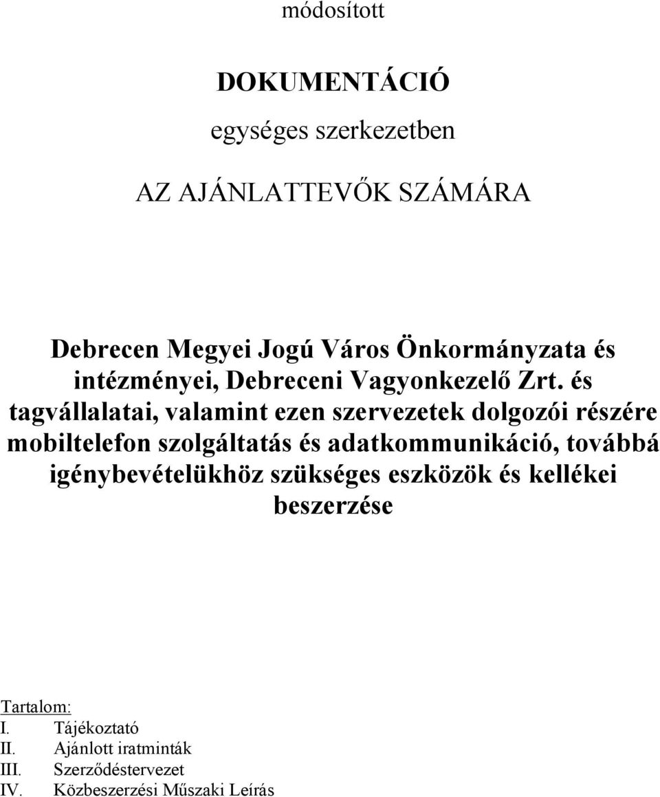 és tagvállalatai, valamint ezen szervezetek dolgozói részére mobiltelefon szolgáltatás és adatkommunikáció,