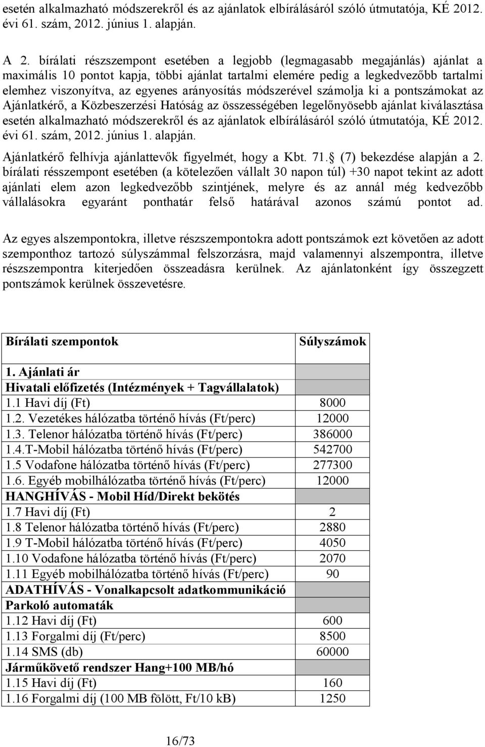 arányosítás módszerével számolja ki a pontszámokat az Ajánlatkérő, a Közbeszerzési Hatóság az összességében legelőnyösebb ajánlat kiválasztása esetén alkalmazható módszerekről és az ajánlatok