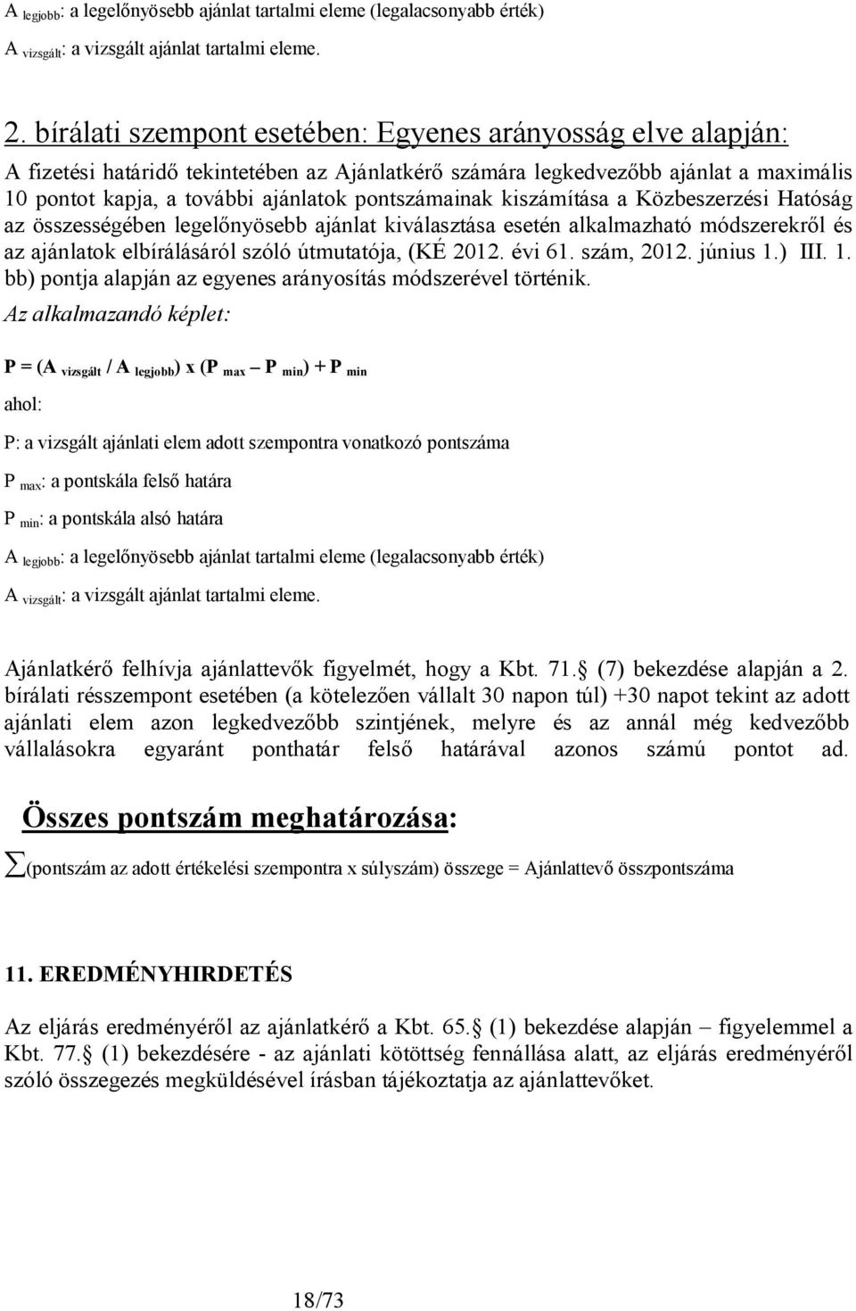 pontszámainak kiszámítása a Közbeszerzési Hatóság az összességében legelőnyösebb ajánlat kiválasztása esetén alkalmazható módszerekről és az ajánlatok elbírálásáról szóló útmutatója, (KÉ 2012. évi 61.