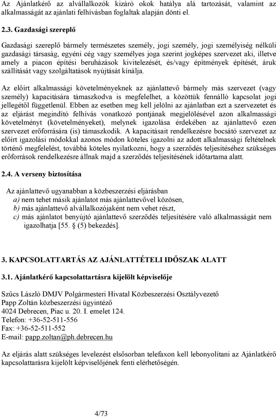 amely a piacon építési beruházások kivitelezését, és/vagy építmények építését, áruk szállítását vagy szolgáltatások nyújtását kínálja.