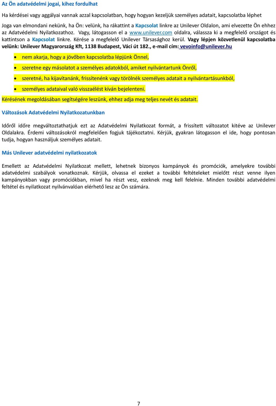 com oldalra, válassza ki a megfelelő országot és kattintson a Kapcsolat linkre. Kérése a megfelelő Unilever Társasághoz kerül.