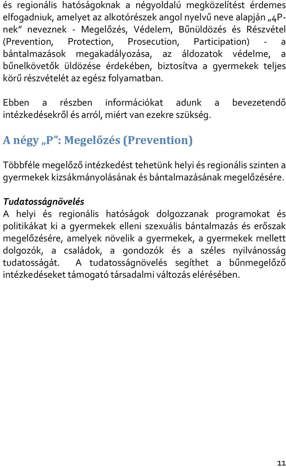 Ebben a részben információkat adunk a bevezetendő intézkedésekről és arról, miért van ezekre szükség.