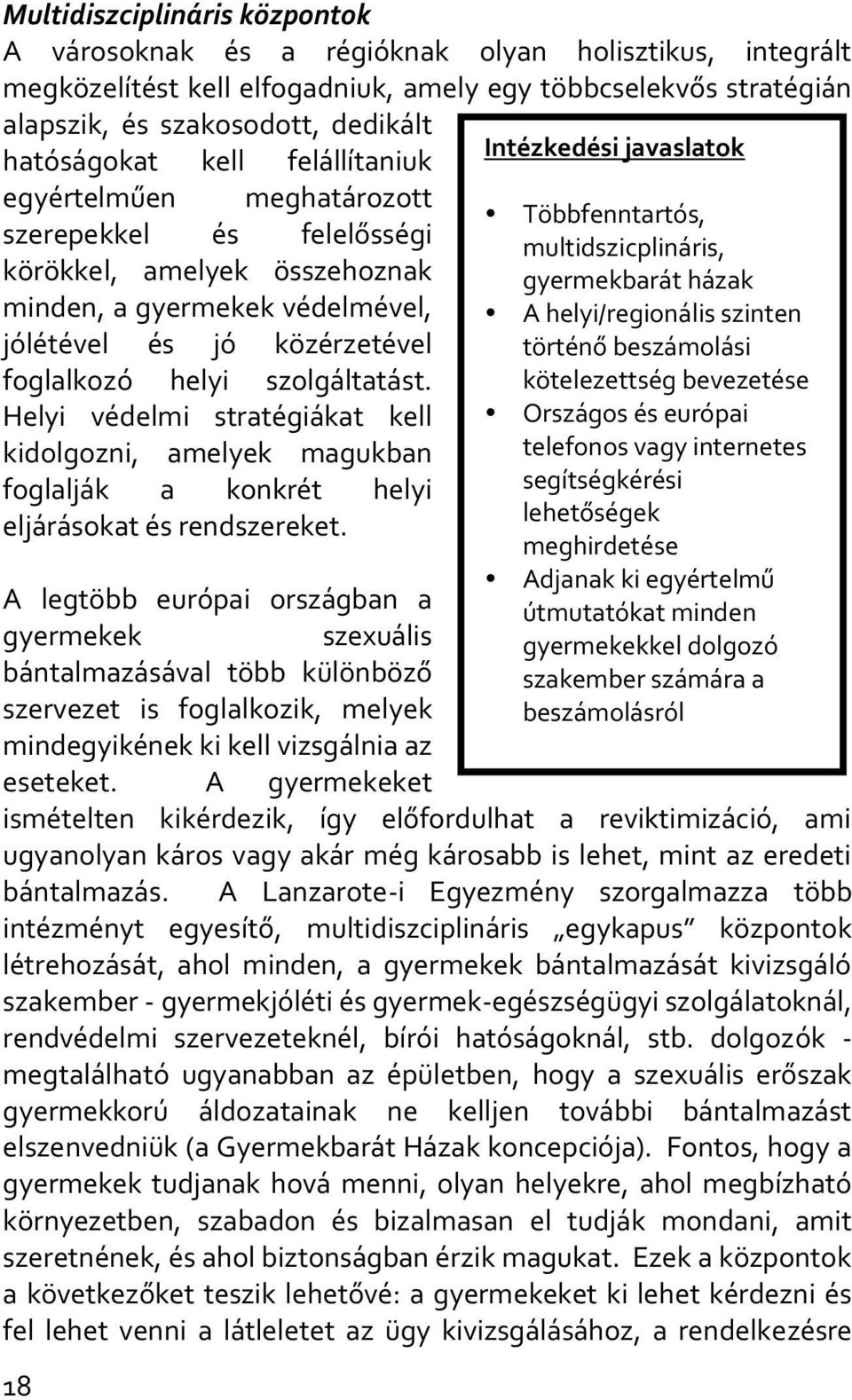 foglalkozó helyi szolgáltatást. Helyi védelmi stratégiákat kell kidolgozni, amelyek magukban foglalják a konkrét helyi eljárásokat és rendszereket.